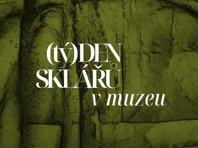 Týden sklářů v muzeu – Státní muzeum skla a bižuterie v Jablonci n. Nisou